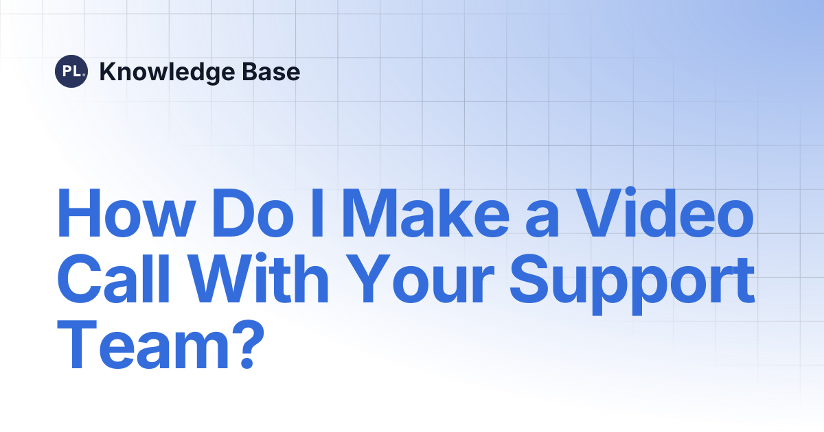 How Do I Make a Video Call With Your Support Team? | Knowledge Base